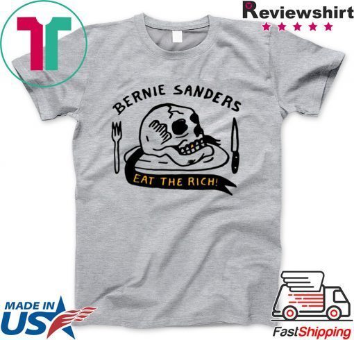 Bernie Sanders Eat The Rich Gift T-Shirts