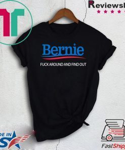 Bernie – Fuck Around And Find Out - Bernie Sanders original T-Shirts