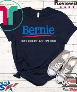 Bernie – Fuck Around And Find Out - Bernie Sanders original T-Shirts