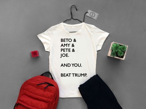 Beto & Amy & Pete & Joe And you Beat Trump short sleeves T-Shirt