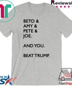 Beto Amy Pete Joe And you Beat Trump 2020 Tee Shirts