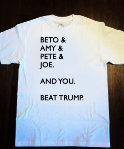 Beto Amy Pete Joe And you Beat Trump 2020 Tee Shirts