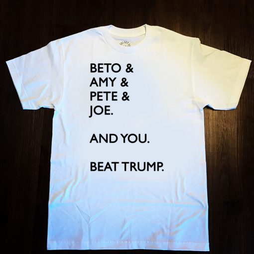 Beto Amy Pete Joe And you Beat Trump 2020 Tee Shirts