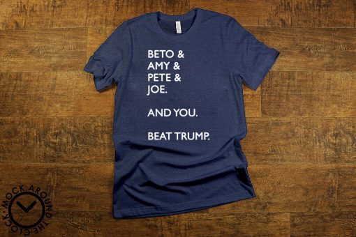 Beto Amy Pete Joe And you Beat Trump Official T-Shirt