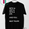 Beto Amy Pete Joe And you Beat Trump Tee Shirts