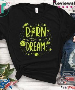 Born to Dream Geeks Planets Stars Gift T-Shirt