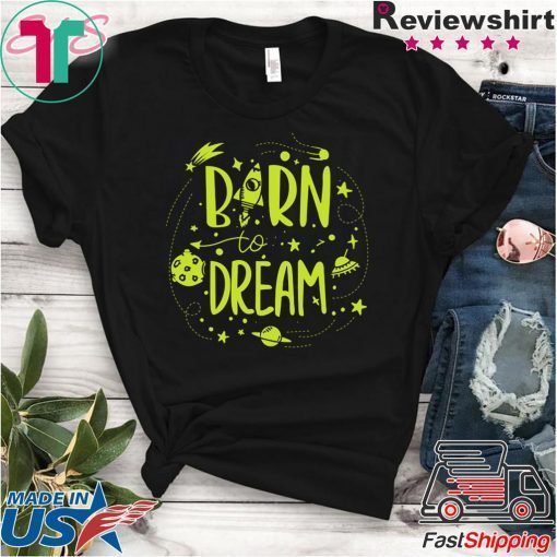 Born to Dream Geeks Planets Stars Gift T-Shirt