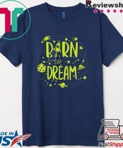 Born to Dream Geeks Planets Stars Gift T-Shirt