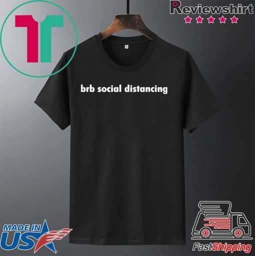 Brb social distancing Gift T-Shirts