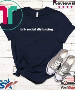 Brb social distancing Gift T-Shirts