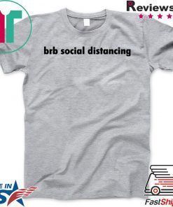 Brb social distancing Limited T-Shirts