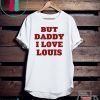 But Daddy I Love Louis Official T-Shirt