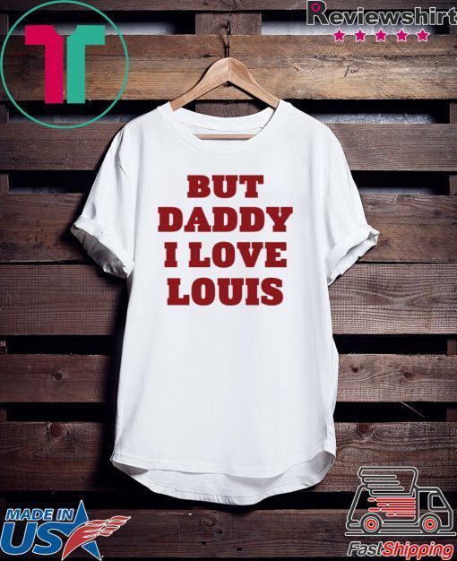 But Daddy I Love Louis Official T-Shirt