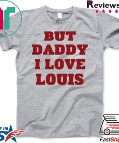 But Daddy I Love Louis Official T-Shirt