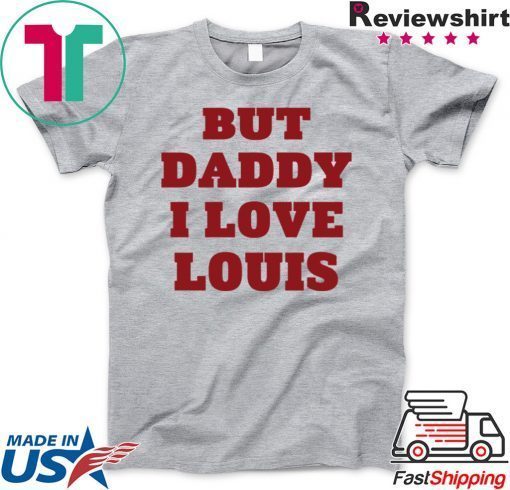 But Daddy I Love Louis Official T-Shirt