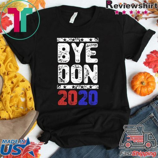 Bye Don Anti Trump Joe Biden 2020 Funny Vote Biden 2020 Gift T-Shirt