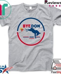 Bye Don - Bye, Bye Donald Trump - Joe Biden 2020 Gift T-Shirts