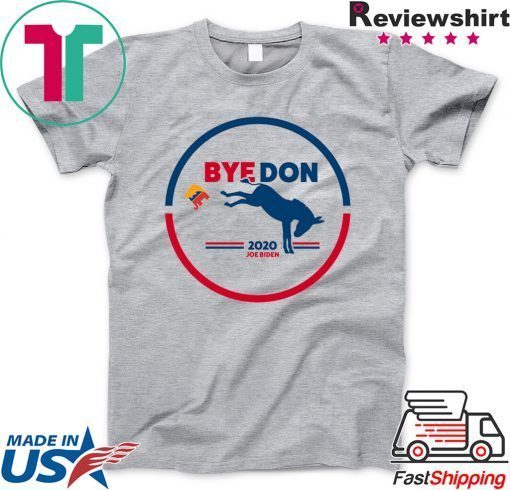 Bye Don - Bye, Bye Donald Trump - Joe Biden 2020 Gift T-Shirts