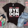 Bye Don Shirt Funny Joe Biden Gift T-Shirt