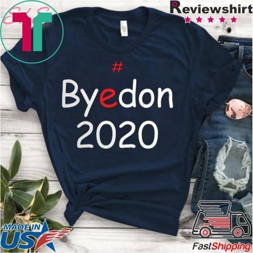 ByeDon 2020 Biden For President Funny Anti Trump Tee Shirts