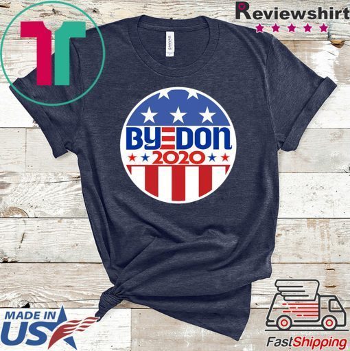 ByeDon 2020 Biden For President Funny Anti Trump Gift T-Shirts