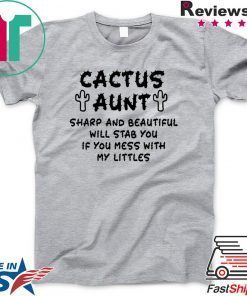 Cactus aunt sharp and beautiful will stab you if you mess with my littles original T-Shirt