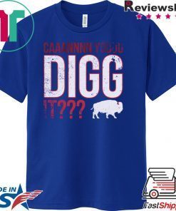 Can You Digg It Buffalo Football Gift T-Shirt