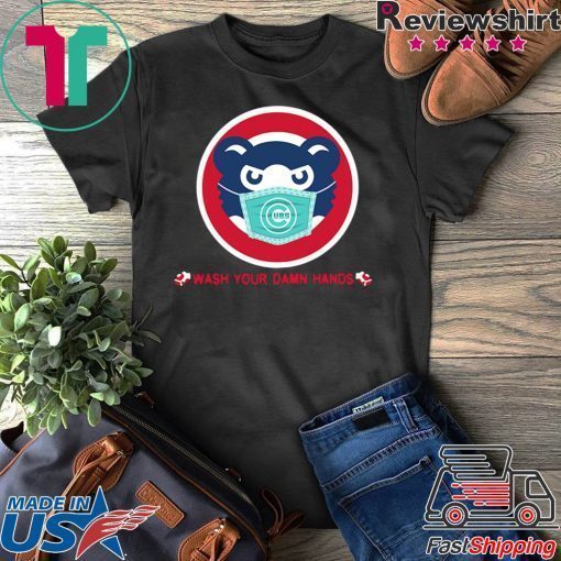 Chicago Cubs wash your damn hands Gift T-Shirt