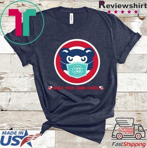 Chicago Cubs wash your damn hands Gift T-Shirt