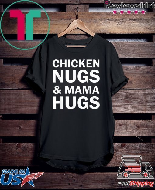 Chicken Nugs and Mama Hugs for Nugget Lover Funny Gift T-Shirt