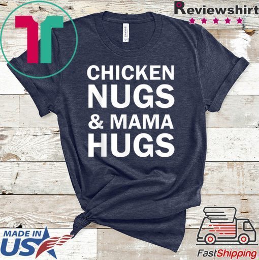 Chicken Nugs and Mama Hugs for Nugget Lover Funny Gift T-Shirt