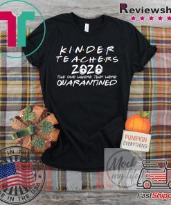 Class Of 2020 Graduation Kinder Teacher Funny Quarantine Gift T-Shirt