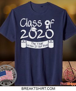 Class Of 2020 Shirt When Shit Got Real Class Teachers Seniors 2020 Shirt Seniors Class Of 2020 Gift T-Shirt