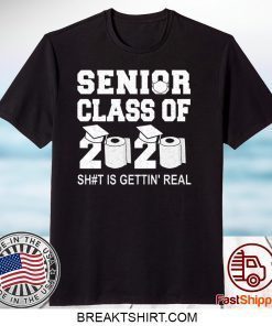 Class Of 2020 Shit Is Getting Real Graduation Graduate Toilet Paper Social Distancing Senior Gift T-Shirt