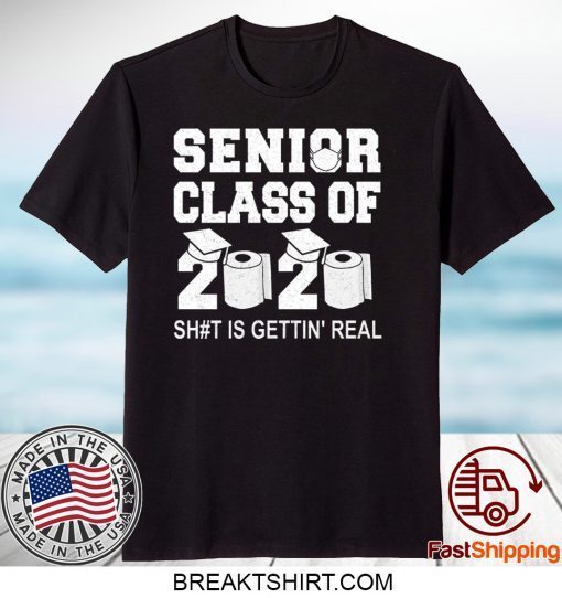 Class Of 2020 Shit Is Getting Real Graduation Graduate Toilet Paper Social Distancing Senior Gift T-Shirt