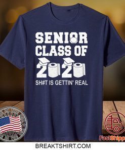 Class Of 2020 Shit Is Getting Real Graduation Graduate Toilet Paper Social Distancing Senior Gift T-Shirt