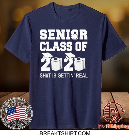 Class Of 2020 Shit Is Getting Real Graduation Graduate Toilet Paper Social Distancing Senior Gift T-Shirt