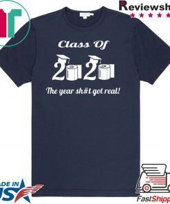 Class Of 2020 The Year Shit Got Real short sleeves T-Shirts