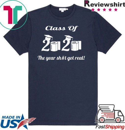 Class Of 2020 The Year Shit Got Real short sleeves T-Shirts