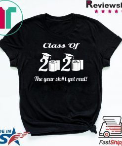 Class Of 2020 The Year Shit Got Real short sleeves T-Shirts