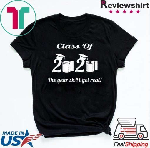 Class Of 2020 The Year Shit Got Real short sleeves T-Shirts