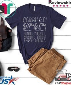 Class Of 2020 The Year When Shit Got Real Class Of Teachers Seniors 2020 Gift T-Shirts