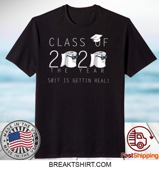 Class Of 2020 The Year When Shit Got Real Class Teachers Seniors 2020 Limited T-Shirts