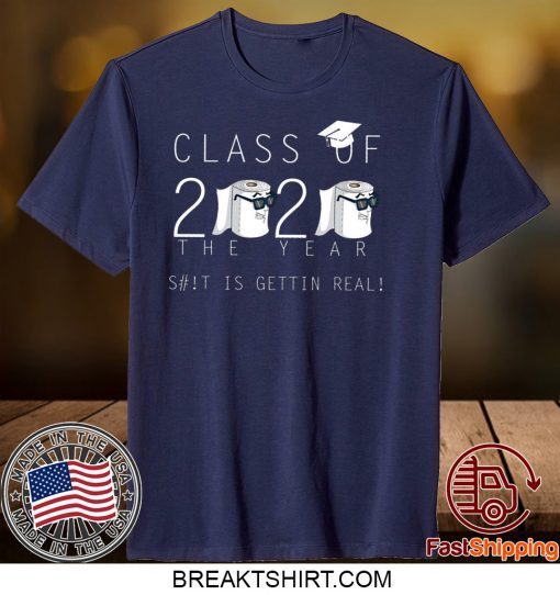 Class Of 2020 The Year When Shit Got Real Class Teachers Seniors 2020 Limited T-Shirts