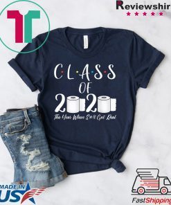 Class Of 2020 The Year When Shit Got Real Graduate Gift T-Shirt