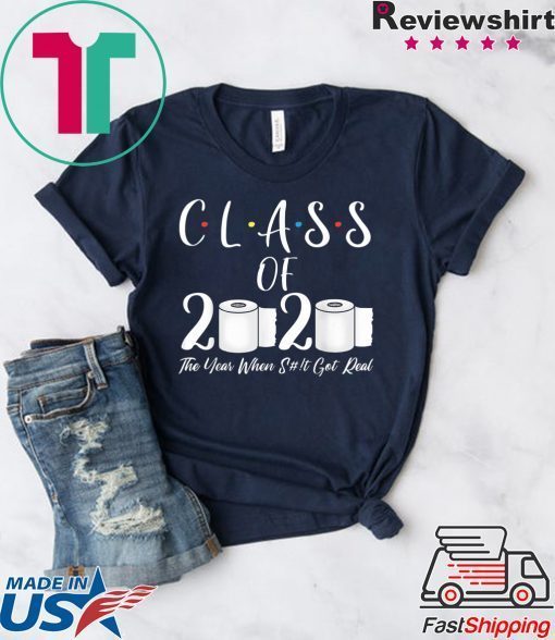 Class Of 2020 The Year When Shit Got Real Graduate Gift T-Shirt