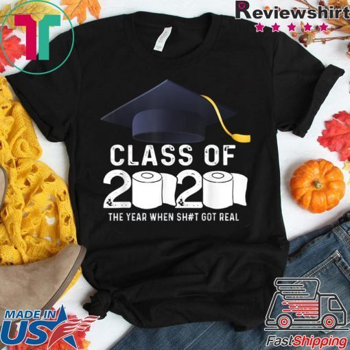 Class Of 2020 The Year When Shit Got Real Graduation Toilet Paper Gift T-Shirt