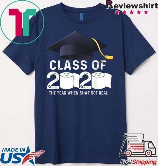 Class Of 2020 The Year When Shit Got Real Graduation Toilet Paper Gift T-Shirt