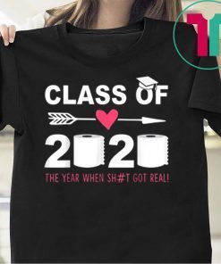 Class Of 2020 The Year When Shit Got Real Last Day Gift T-Shirts