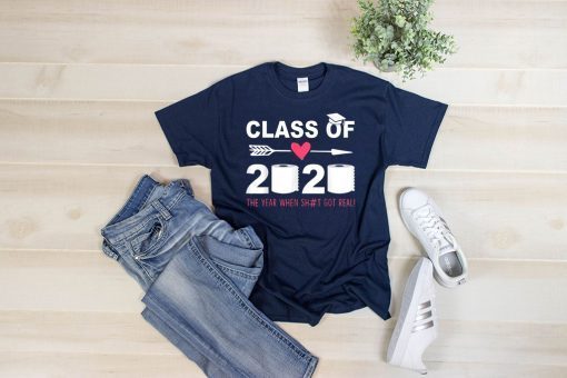 Class Of 2020 The Year When Shit Got Real Last Day Gift T-Shirts